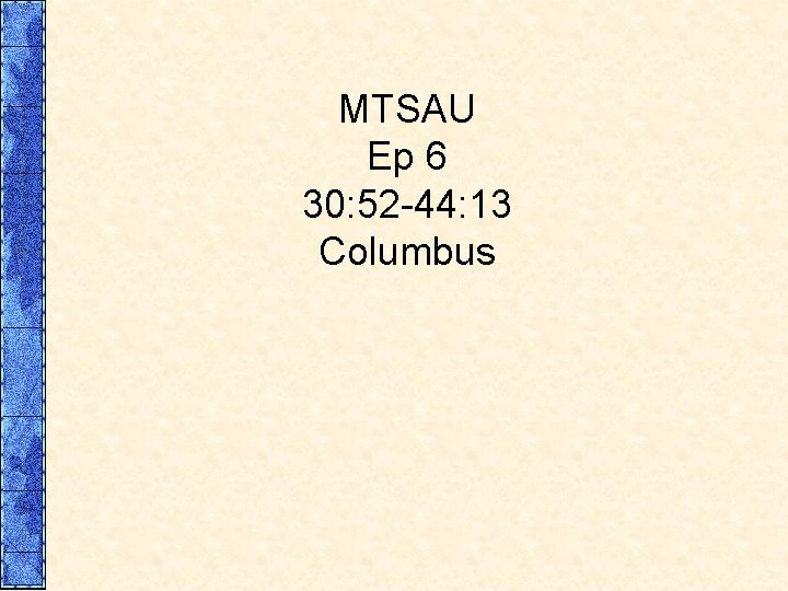 MTSAU Ep 6 30: 52 -44: 13 Columbus 