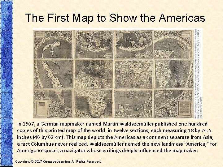 The First Map to Show the Americas In 1507, a German mapmaker named Martin