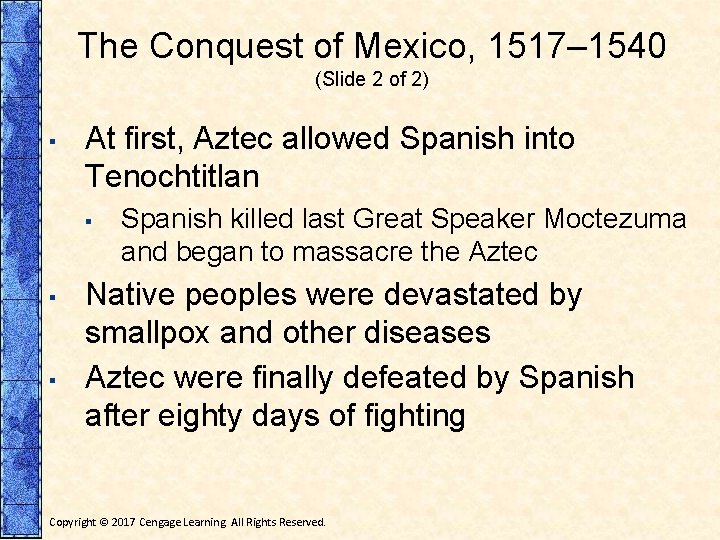 The Conquest of Mexico, 1517– 1540 (Slide 2 of 2) ▪ At first, Aztec
