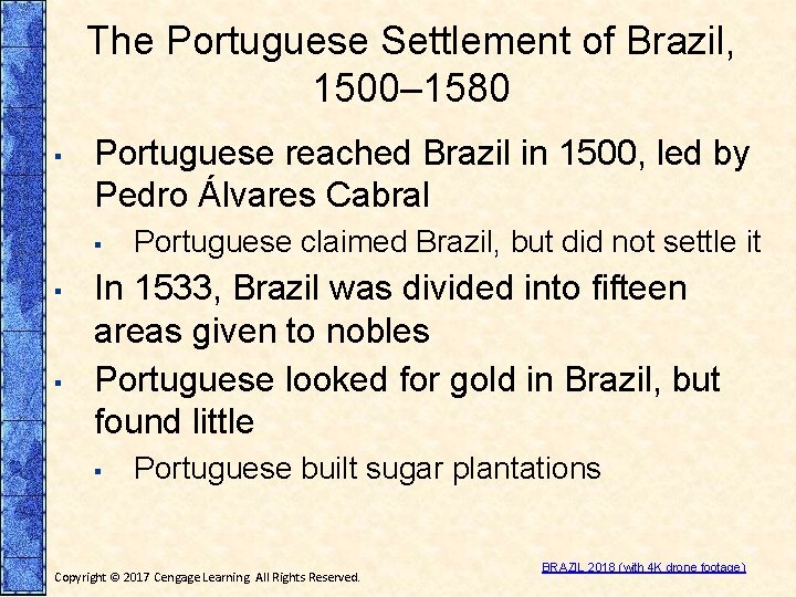 The Portuguese Settlement of Brazil, 1500– 1580 ▪ Portuguese reached Brazil in 1500, led