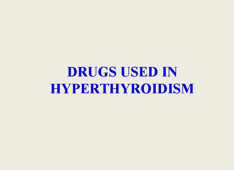 DRUGS USED IN HYPERTHYROIDISM 