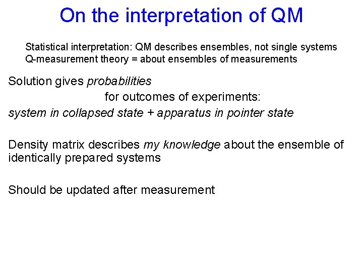 On the interpretation of QM Statistical interpretation: QM describes ensembles, not single systems Q-measurement