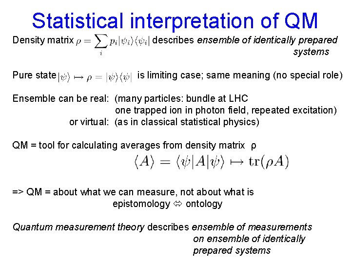 Statistical interpretation of QM Density matrix describes ensemble of identically prepared systems Pure state