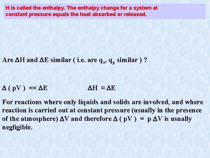 H is called the enthalpy. The enthalpy change for a system at constant pressure