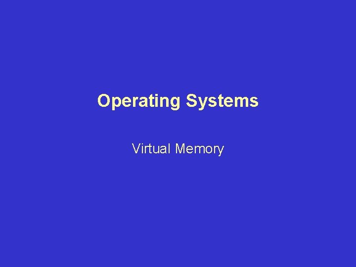 Operating Systems Virtual Memory 