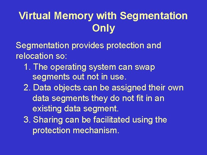 Virtual Memory with Segmentation Only Segmentation provides protection and relocation so: 1. The operating