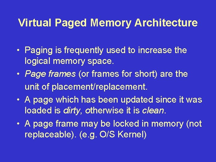 Virtual Paged Memory Architecture • Paging is frequently used to increase the logical memory