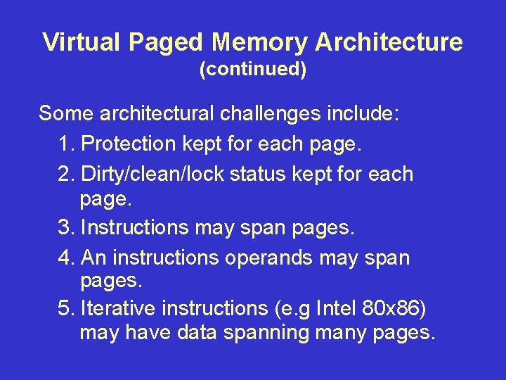 Virtual Paged Memory Architecture (continued) Some architectural challenges include: 1. Protection kept for each