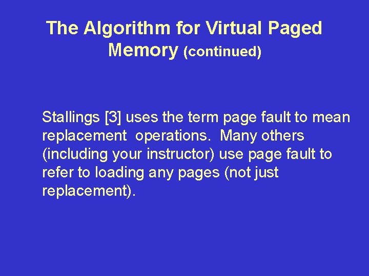 The Algorithm for Virtual Paged Memory (continued) Stallings [3] uses the term page fault