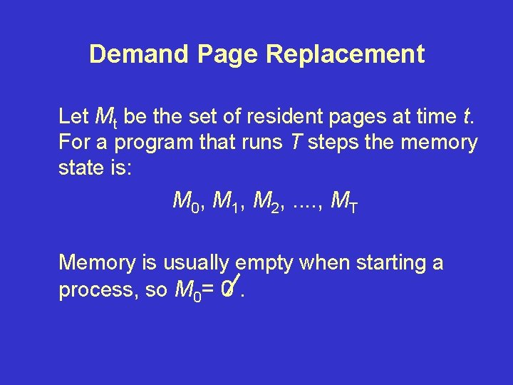 Demand Page Replacement Let Mt be the set of resident pages at time t.