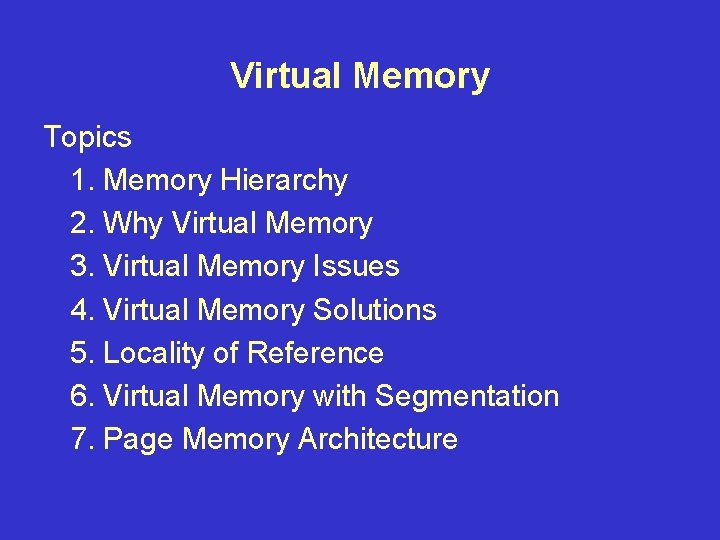 Virtual Memory Topics 1. Memory Hierarchy 2. Why Virtual Memory 3. Virtual Memory Issues