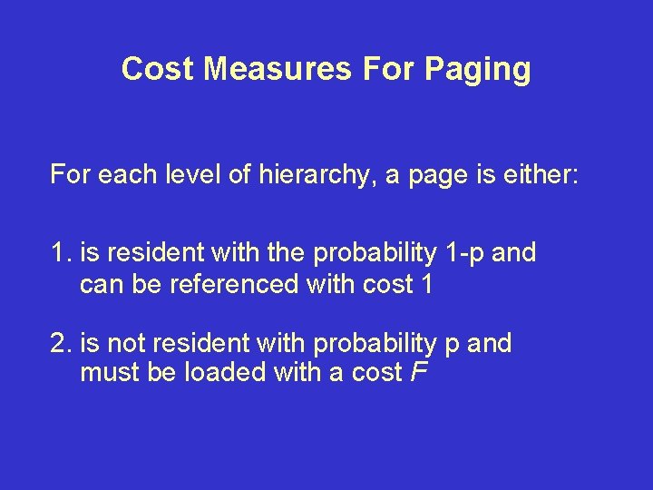 Cost Measures For Paging For each level of hierarchy, a page is either: 1.