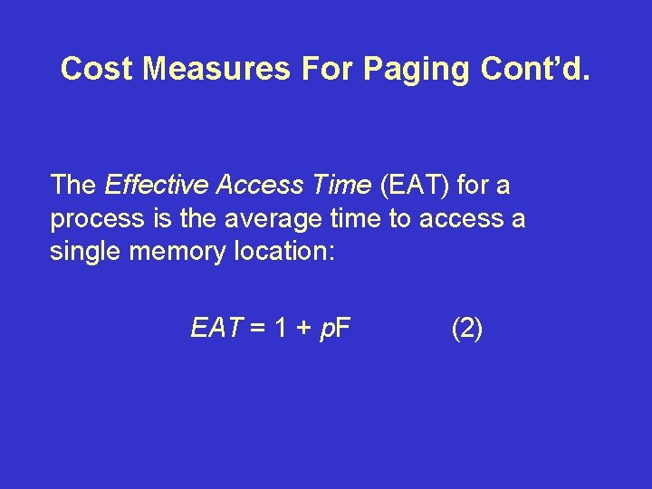 Cost Measures For Paging Cont’d. The Effective Access Time (EAT) for a process is