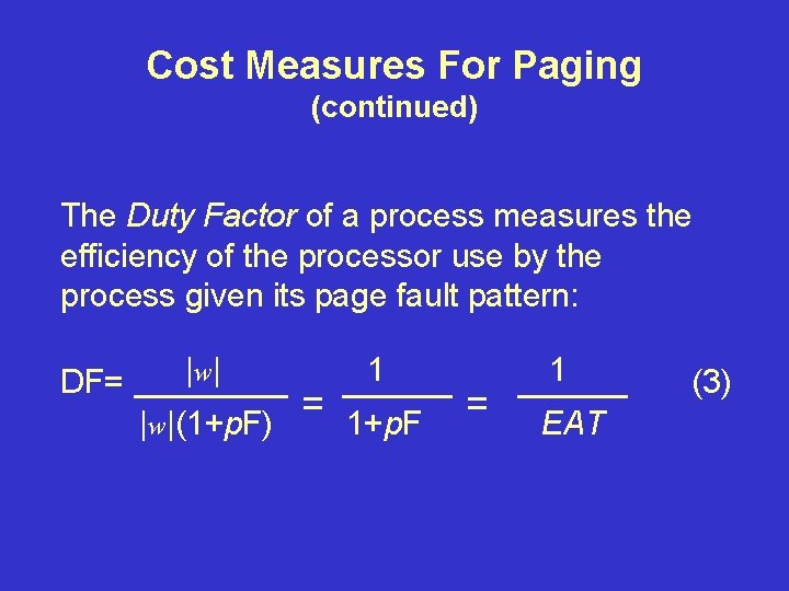 Cost Measures For Paging (continued) The Duty Factor of a process measures the efficiency