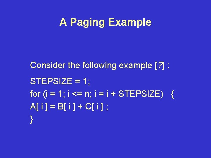 A Paging Example Consider the following example [? ] : STEPSIZE = 1; for