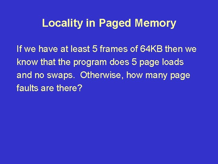 Locality in Paged Memory If we have at least 5 frames of 64 KB