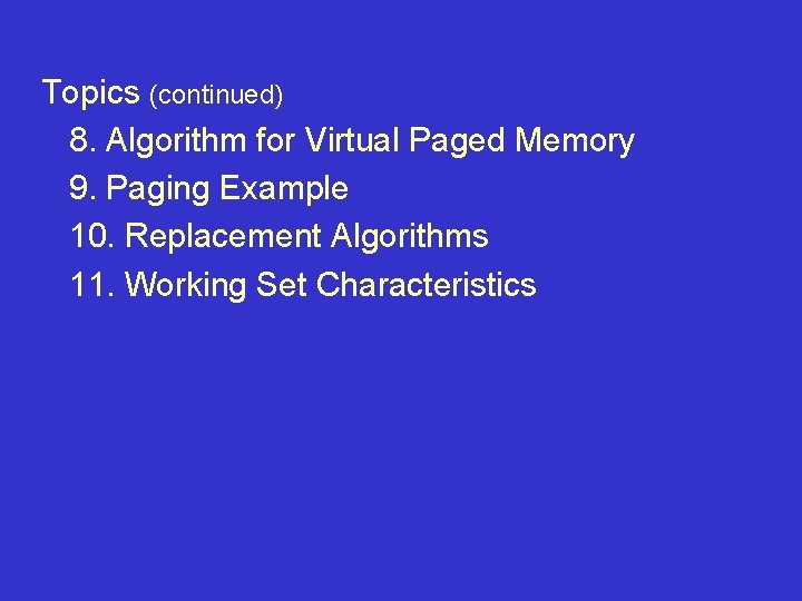 Topics (continued) 8. Algorithm for Virtual Paged Memory 9. Paging Example 10. Replacement Algorithms