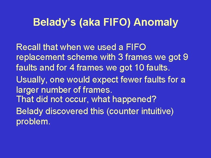 Belady’s (aka FIFO) Anomaly Recall that when we used a FIFO replacement scheme with