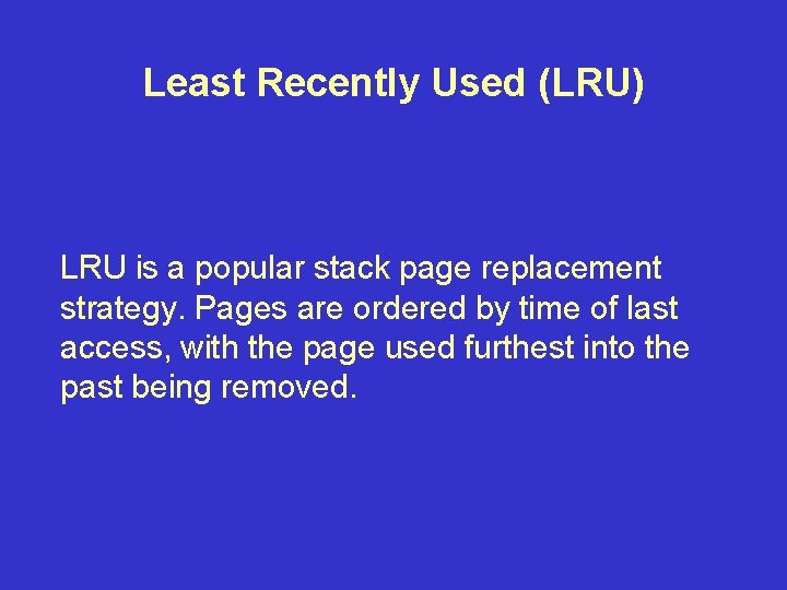 Least Recently Used (LRU) LRU is a popular stack page replacement strategy. Pages are