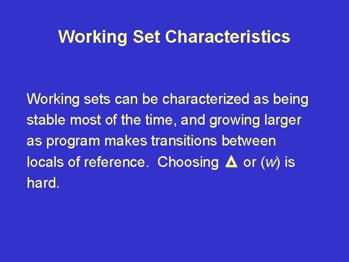 Working Set Characteristics Working sets can be characterized as being stable most of the