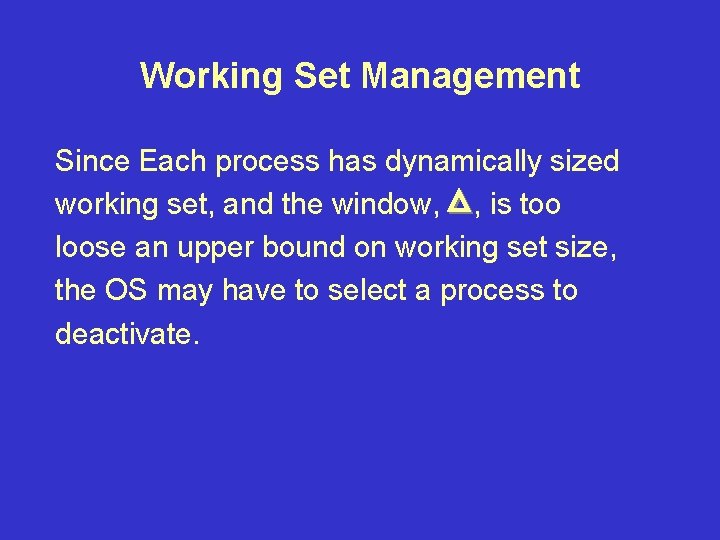 Working Set Management Since Each process has dynamically sized working set, and the window,