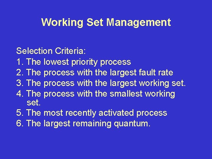 Working Set Management Selection Criteria: 1. The lowest priority process 2. The process with