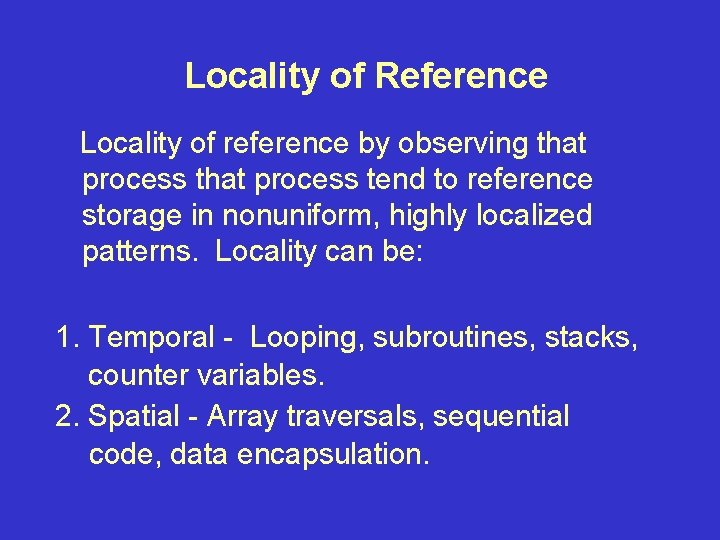 Locality of Reference Locality of reference by observing that process tend to reference storage