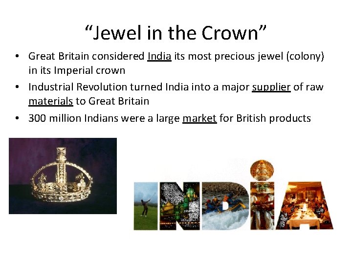 “Jewel in the Crown” • Great Britain considered India its most precious jewel (colony)