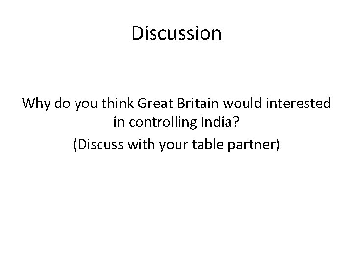 Discussion Why do you think Great Britain would interested in controlling India? (Discuss with