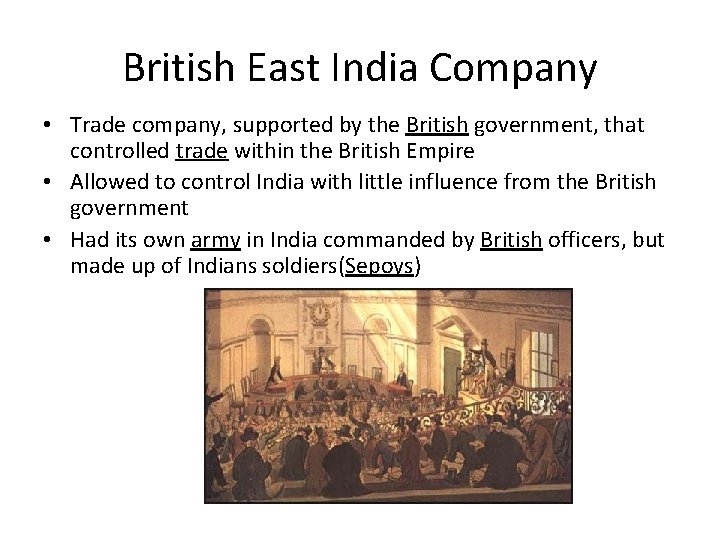 British East India Company • Trade company, supported by the British government, that controlled