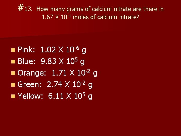 #13. n Pink: How many grams of calcium nitrate are there in 1. 67