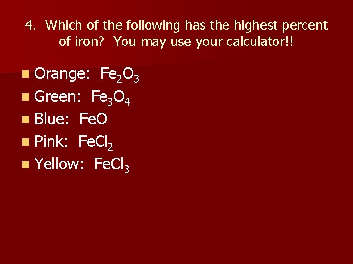 4. Which of the following has the highest percent of iron? You may use