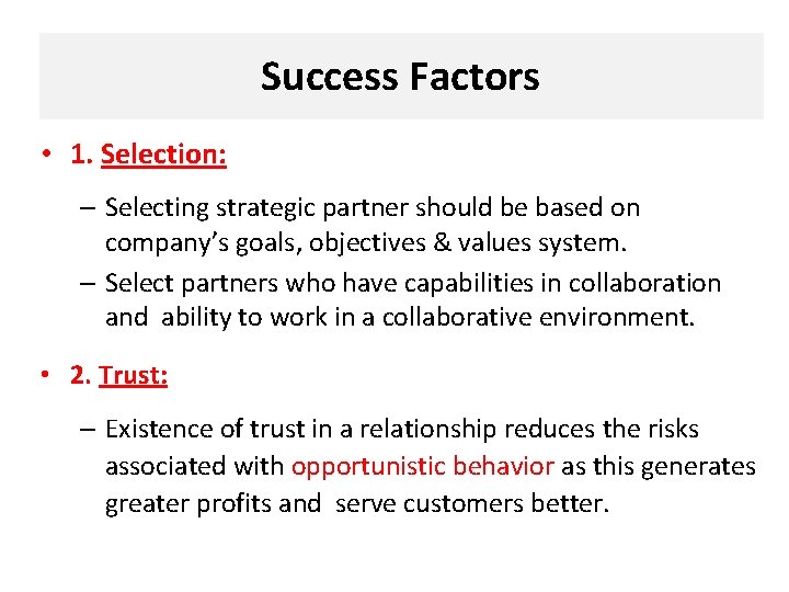 Success Factors • 1. Selection: – Selecting strategic partner should be based on company’s