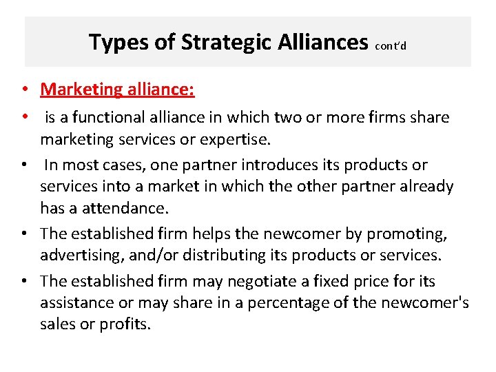 Types of Strategic Alliances cont’d • Marketing alliance: • is a functional alliance in