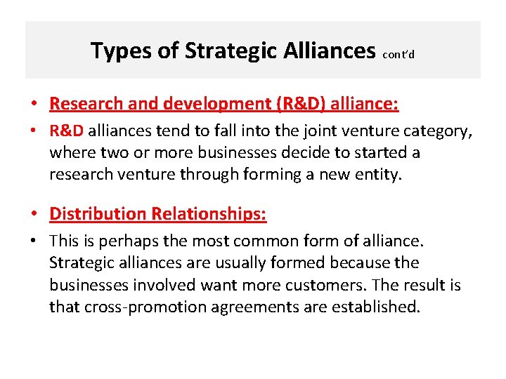 Types of Strategic Alliances cont’d • Research and development (R&D) alliance: • R&D alliances