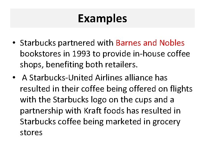 Examples • Starbucks partnered with Barnes and Nobles bookstores in 1993 to provide in-house