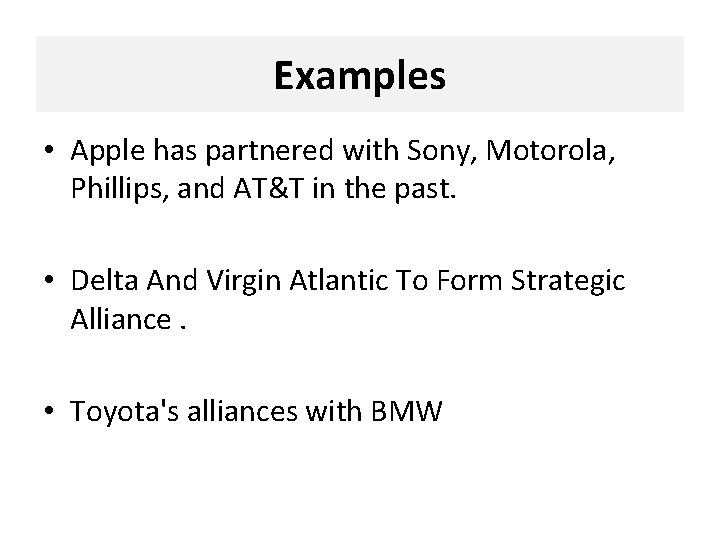 Examples • Apple has partnered with Sony, Motorola, Phillips, and AT&T in the past.