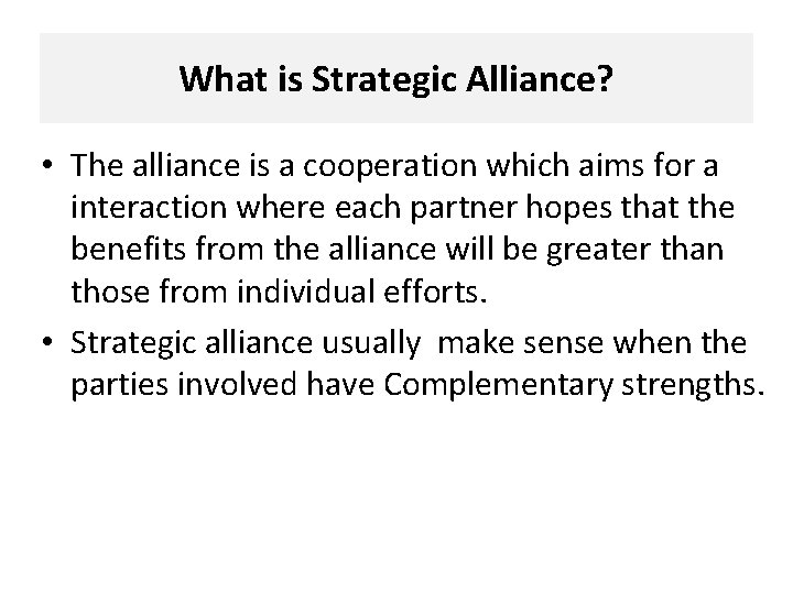 What is Strategic Alliance? • The alliance is a cooperation which aims for a