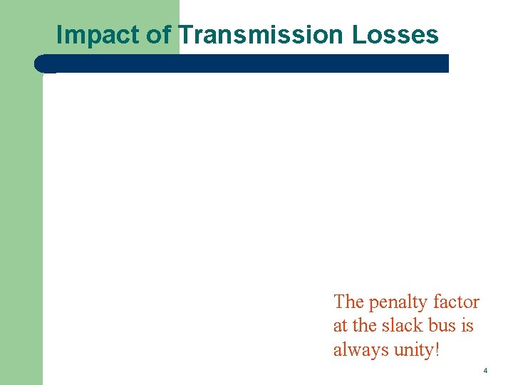 Impact of Transmission Losses The penalty factor at the slack bus is always unity!