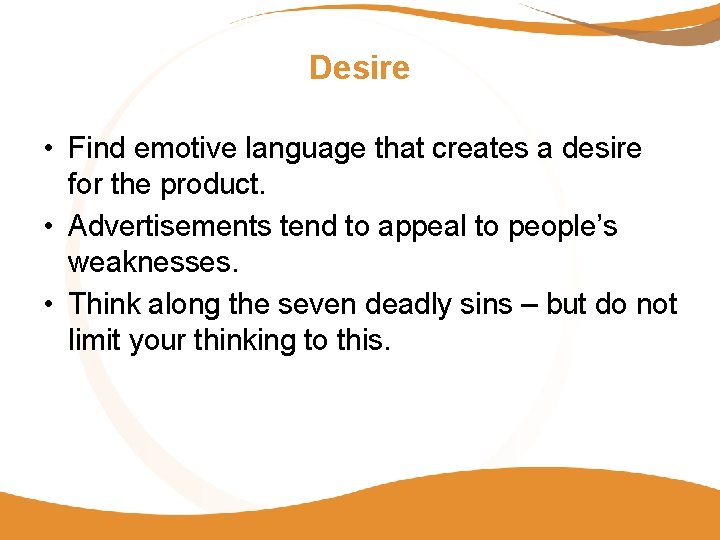 Desire • Find emotive language that creates a desire for the product. • Advertisements Desire • Find emotive language that creates a desire for the product. • Advertisements