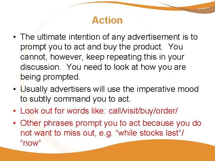 Action • The ultimate intention of any advertisement is to prompt you to act