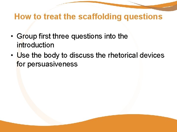 How to treat the scaffolding questions • Group first three questions into the introduction