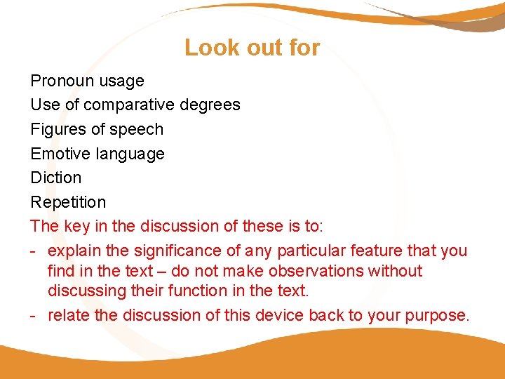 Look out for Pronoun usage Use of comparative degrees Figures of speech Emotive language