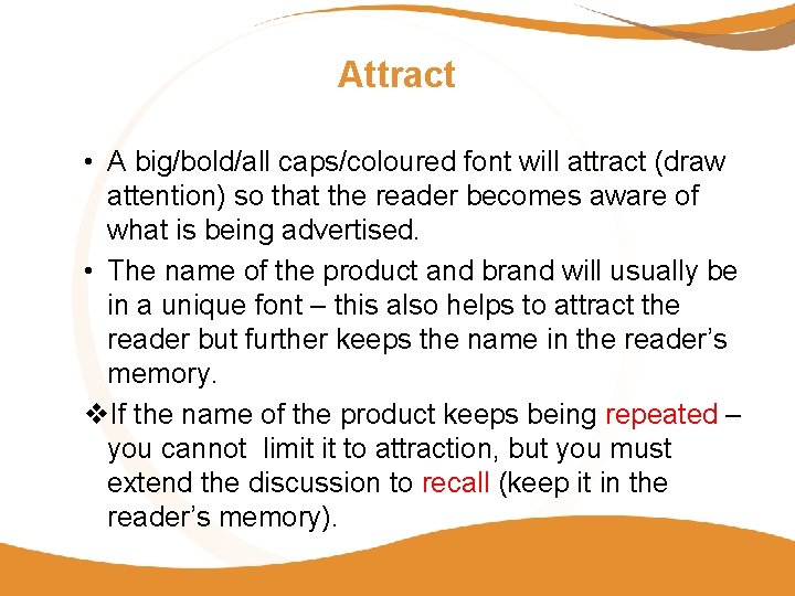 Attract • A big/bold/all caps/coloured font will attract (draw attention) so that the reader