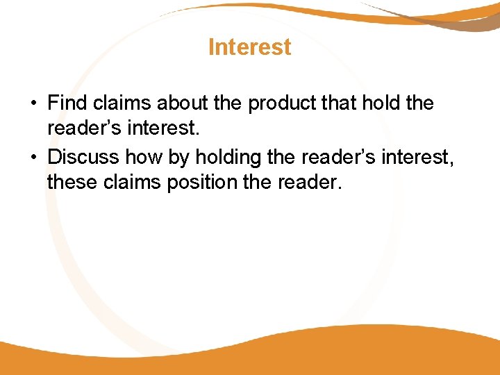 Interest • Find claims about the product that hold the reader’s interest. • Discuss