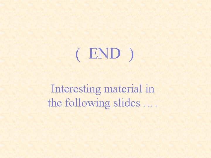 ( END ) Interesting material in the following slides …. 