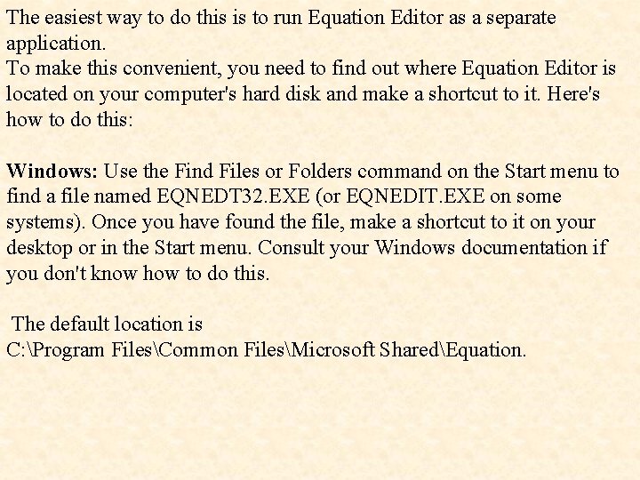 The easiest way to do this is to run Equation Editor as a separate