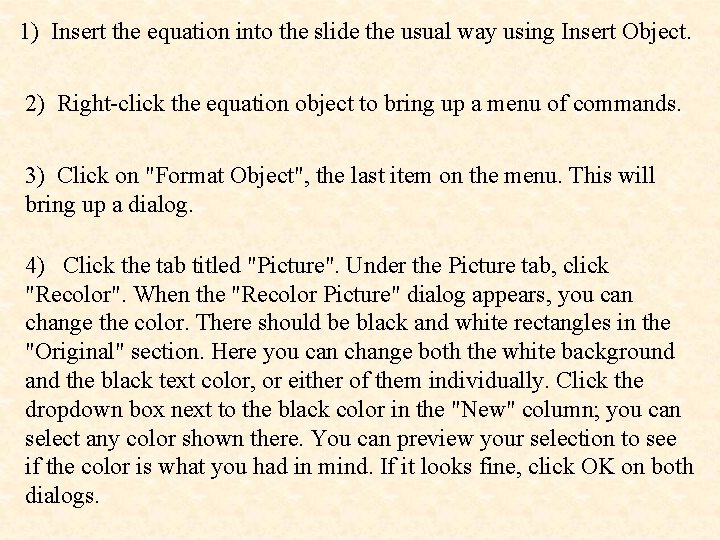 1) Insert the equation into the slide the usual way using Insert Object. 2)