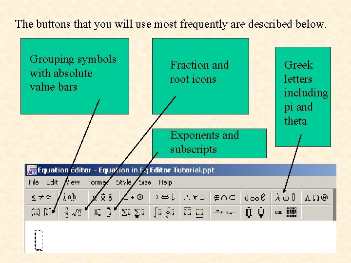 The buttons that you will use most frequently are described below. Grouping symbols with