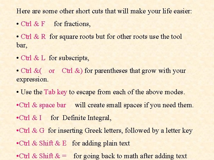 Here are some other short cuts that will make your life easier: • Ctrl